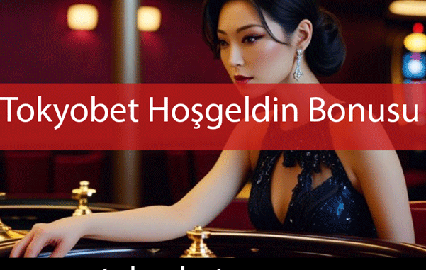 tokyobet-hosgeldin-bonusu Tokyobet hoşgeldin bonusu veren efektifçe sitedir.